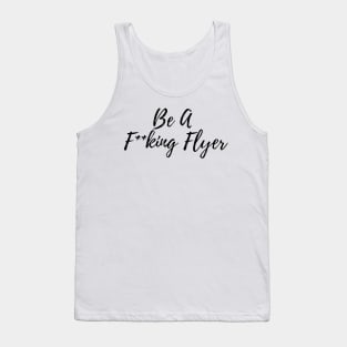 Be A F**king Flyer Tank Top